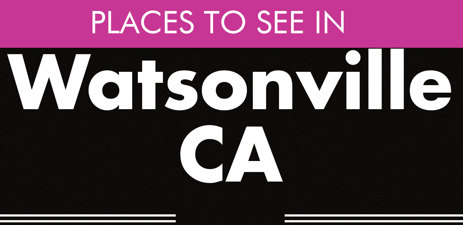 Places to see in Watsonville